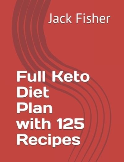 Full Keto Diet Plan with 125 Recipes - Jack Fisher - Books - Independently Published - 9798547827891 - August 1, 2021