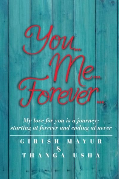 You... Me... Forever... - Girish Mayur / Thanga Usha - Bücher - Independently Published - 9798667279891 - 23. Juli 2020