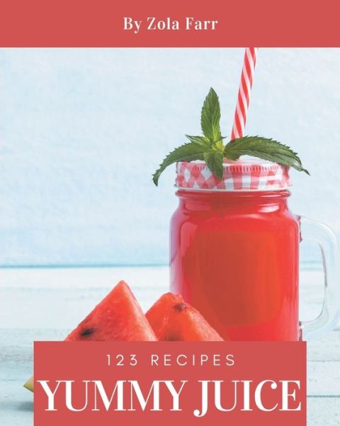 Cover for Zola Farr · 123 Yummy Juice Recipes (Paperback Book) (2020)