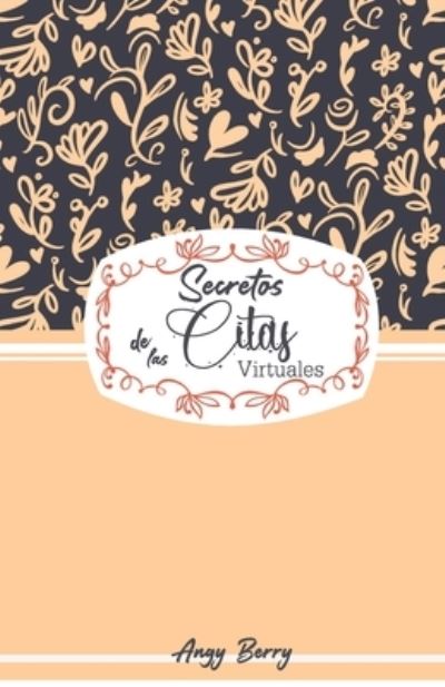 Cover for Angy Berry · Secretos de las Citas Virtuales - La Chispa Adecuada (Paperback Book) (2020)