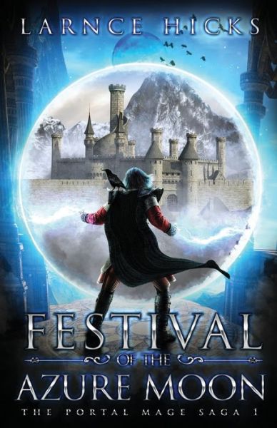 Cover for Larnce Hicks · Festival of the Azure Moon: An Epic Fantasy Adventure - The Portal Mage Saga (Paperback Book) (2020)