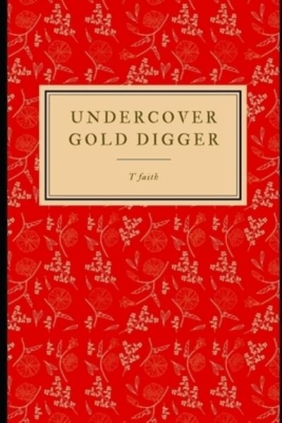 Cover for T Faith · Undercover Gold digger (Paperback Book) (2020)