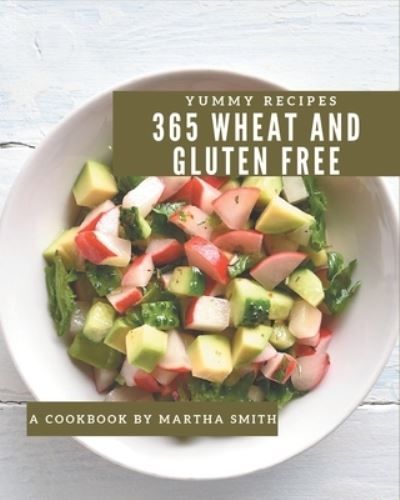 Cover for Martha Smith · 365 Yummy Wheat and Gluten Free Recipes (Paperback Book) (2020)