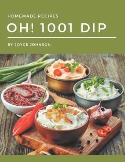 Cover for Joyce Johnson · Oh! 1001 Homemade Dip Recipes (Paperback Book) (2020)