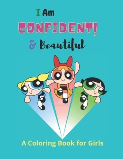 I Am Confident! & Beautiful: A Coloring Book for Girls - Mizan Publication - Böcker - Independently Published - 9798722130891 - 15 mars 2021