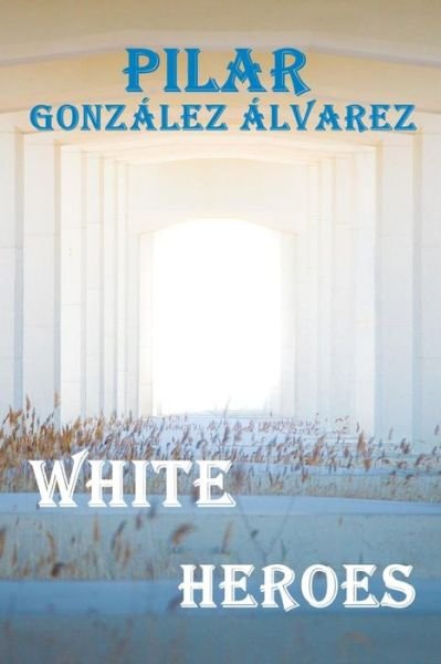 Cover for Pilar Gonzalez Alvarez · White Heroes (Paperback Book) (2021)