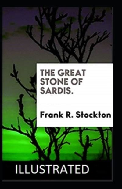 Cover for Frank R Stockton · The Great Stone of Sardis illustrated (Pocketbok) (2021)