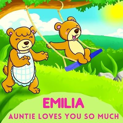 Emilia Auntie Loves You So Much: Aunt & Niece Personalized Gift Book to Cherish for Years to Come - Sweetie Baby - Boeken - Independently Published - 9798747683891 - 8 mei 2021