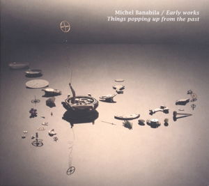 Early Works: Things Popping Up from the Past - Michel Banabila - Musikk - BU B - 4015698004892 - 10. juni 2016