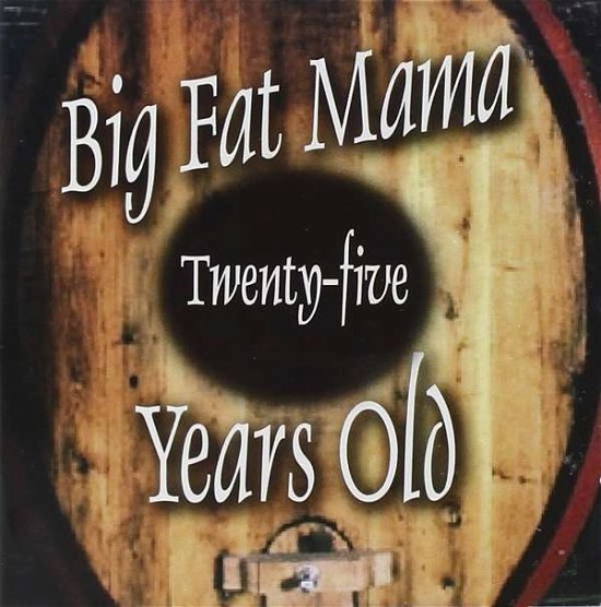 Cover for Big Fat Mama · Twenty-Five Years Old (CD) (2015)
