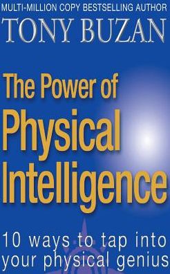 The Power of Physical Intelligence: 10 Ways to Tap into Your Physical Genius - Tony Buzan - Books - HarperCollins Publishers - 9780007147892 - June 30, 2003