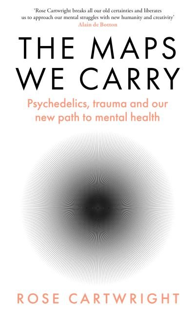 Cover for Rose Cartwright · The Maps We Carry: Psychedelics, trauma and our new path to mental health (Paperback Book) (2024)