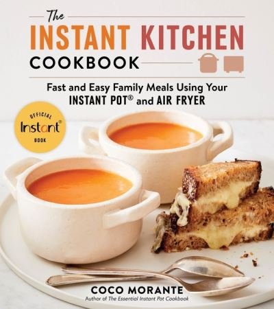 Cover for Coco Morante · The Instant Kitchen Cookbook: Fast and Easy Family Meals Using Your Instant Pot and Air Fryer (Paperback Bog) (2022)
