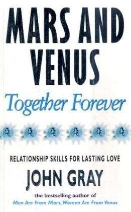 Mars And Venus Together Forever: Relationship Skills for Lasting Love - John Gray - Libros - Ebury Publishing - 9780091814892 - 1 de agosto de 1996