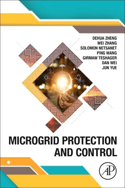 Microgrid Protection and Control - Zheng, Dehua (Goldwind Sc. and Tech. Co., Ltd, China) - Bøger - Elsevier Science Publishing Co Inc - 9780128211892 - 25. juni 2021