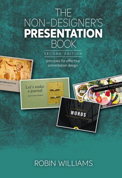 Non-Designer's Presentation Book, The: Principles for effective presentation design - Non-Designer's - Robin Williams - Books - Pearson Education (US) - 9780134685892 - August 24, 2017