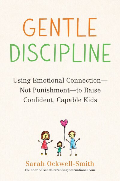 Cover for Sarah Ockwell-Smith · Gentle Discipline: Using Emotional Connection--Not Punishment--to Raise Confident, Capable Kids (Paperback Book) (2017)