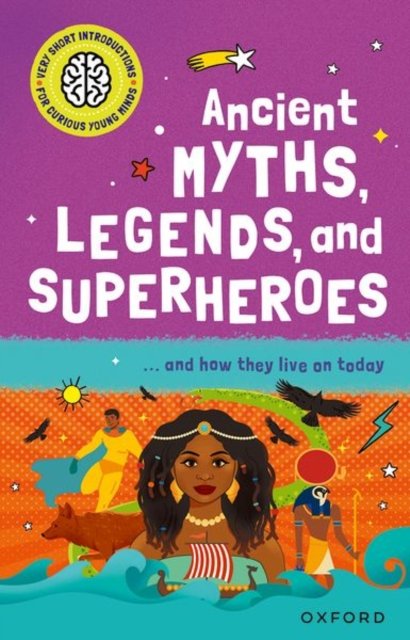 Very Short Introduction for Curious Young Minds: Ancient Myths, Legends and Superheroes: and How they Live on Today - Very Short Introduction for Curious Young Minds - Dr Stephen Kershaw - Bücher - Oxford University Press - 9780192782892 - 4. Mai 2023