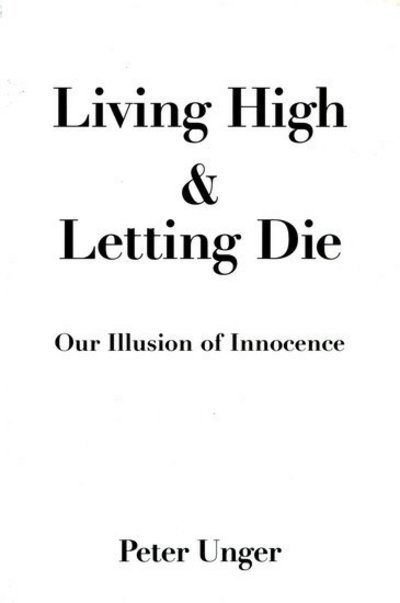 Cover for Unger, Peter (Professor of Philosophy, Professor of Philosophy, New York University) · Living High and Letting Die: Our Illusion of Innocence (Gebundenes Buch) (1996)