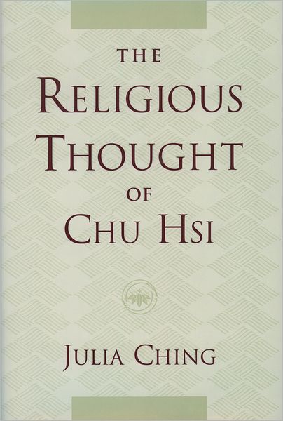 Cover for Ching, Julia (University Professor and R.C. and E.Y. Lee Chair Professor, University Professor and R.C. and E.Y. Lee Chair Professor, University of Toronto) · The Religious Thought of Chu Hsi (Hardcover Book) (2000)