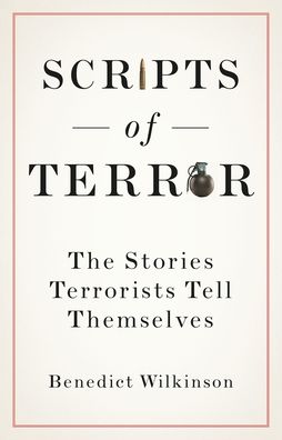 Cover for Benedict Wilkinson · Scripts of Terror : The Stories Terrorists Tell Themselves (Hardcover Book) (2020)