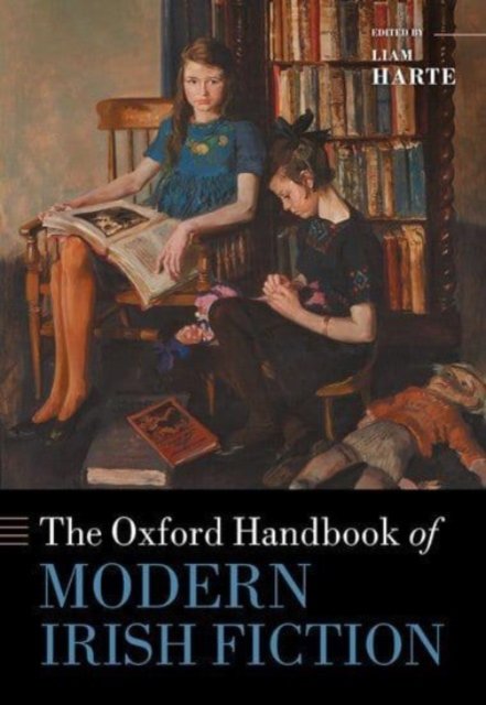 The Oxford Handbook of Modern Irish Fiction - Oxford Handbooks -  - Bücher - Oxford University Press - 9780198889892 - 30. Juni 2023
