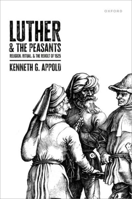 Cover for Appold, Kenneth G. (James Hastings Nichols Professor of Reformation History, James Hastings Nichols Professor of Reformation History, Princeton Theological Seminary) · Luther and the Peasants: Religion, Ritual, and the Revolt of 1525 (Hardcover Book) (2025)