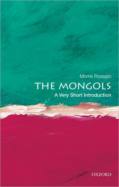 Cover for Rossabi, Morris (Professor of Chinese and Inner Asian History; Distinguished Professor of History, Professor of Chinese and Inner Asian History; Distinguished Professor of History, Columbia University; City University of New York, New York, NY, U.S.) · The Mongols: A Very Short Introduction - Very Short Introductions (Paperback Book) (2012)