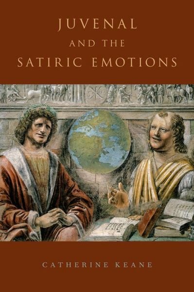 Cover for Keane, Catherine (Associate Professor, Associate Professor, Washington University in St. Louis) · Juvenal and the Satiric Emotions (Hardcover Book) (2015)