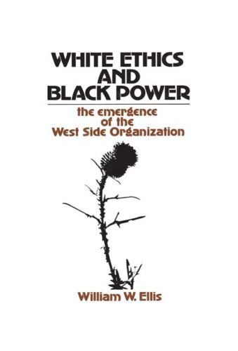 Cover for William W. Ellis · White Ethics and Black Power: The Emergence of the West Side Organization (Paperback Book) (2009)