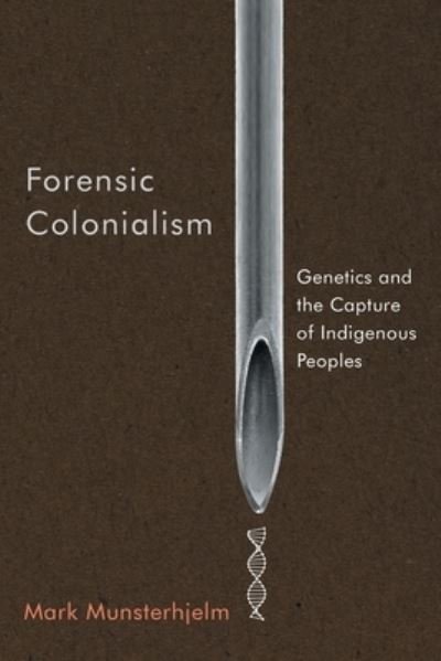 Cover for Mark Munsterhjelm · Forensic Colonialism: Genetics and the Capture of Indigenous Peoples (Paperback Book) (2023)