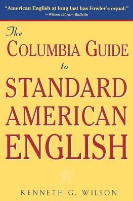 The Columbia Guide to Standard American English - Kenneth Wilson - Books - Columbia University Press - 9780231069892 - August 30, 1996