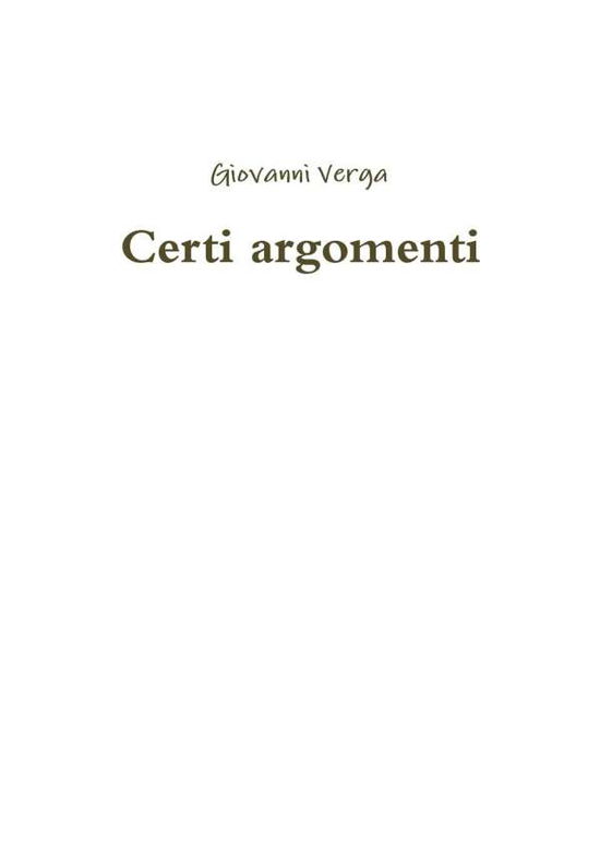 Certi argomenti - Giovanni Verga - Books - Lulu.com - 9780244012892 - June 8, 2017