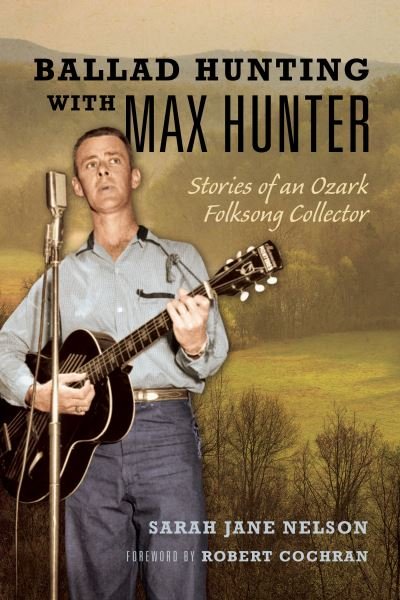 Cover for Sarah Nelson · Ballad Hunting with Max Hunter: Stories of an Ozark Folksong Collector - Music in American Life (Hardcover Book) (2023)