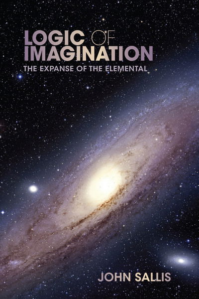 Cover for John Sallis · Logic of Imagination: The Expanse of the Elemental - Studies in Continental Thought (Gebundenes Buch) (2012)