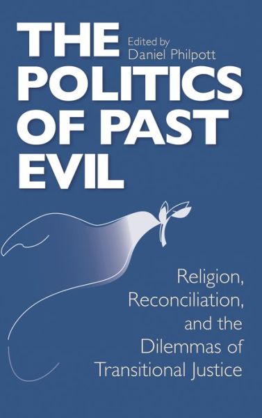 Cover for Alan J. Torrance · Politics of Past Evil, the: Religion, Reconciliation, and the Dilemmas of Transitional Justice - From the Joan B. Kroc Institute for International Peace Studies / Kroc Institute Series on Religion, Conflict, and Peacebuilding (Hardcover Book) (2006)