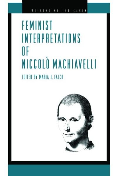 Cover for Maria J Falco · Feminist Interpretations of Niccolo Machiavelli - Re-Reading the Canon (Paperback Book) (2004)