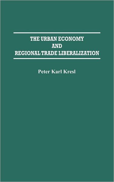 Cover for Peter Kresl · The Urban Economy and Regional Trade Liberalization (Hardcover Book) (1992)
