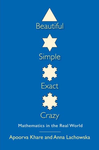 Apoorva Khare · Beautiful, Simple, Exact, Crazy: Mathematics in the Real World (Paperback Book) (2015)