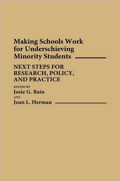 Cover for Josie G Bain · Making Schools Work for Underachieving Minority Students: Next Steps for Research, Policy, and Practice (Hardcover Book) (1990)