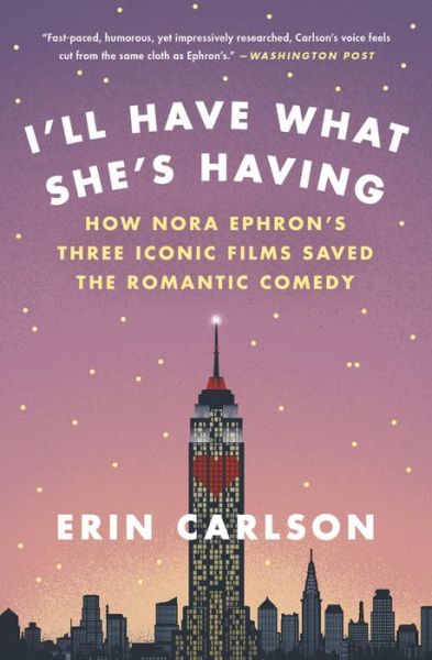 Cover for Erin Carlson · I'll Have What She's Having: How Nora Ephron's Three Iconic Films Saved the Romantic Comedy (Paperback Book) (2018)