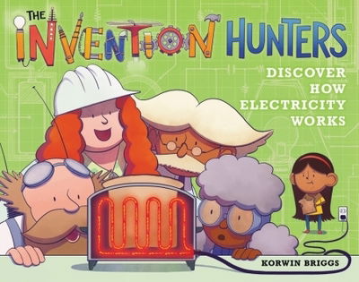 Cover for Korwin Briggs · The Invention Hunters Discover How Electricity Works (Hardcover Book) (2019)