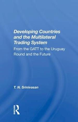 Cover for T. N. Srinivasan · Developing Countries And The Multilateral Trading System: From Gatt To The Uruguay Round And The Future (Hardcover Book) (2020)