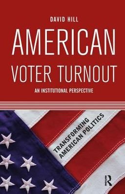 Cover for David Hill · American Voter Turnout: An Institutional Perspective (Hardcover Book) (2019)