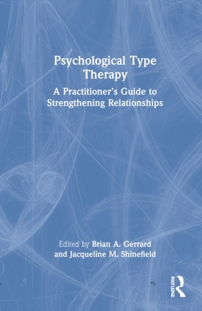 Cover for Gerrard, Brian A. (Western Institute for Social Research, California, USA) · Psychological Type Therapy: A Practitioner's Guide to Strengthening Relationships (Hardcover Book) (2022)