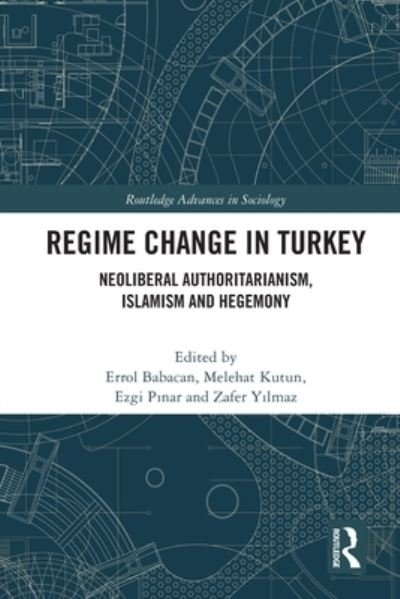 Cover for Errol Babacan · Regime Change in Turkey: Neoliberal Authoritarianism, Islamism and Hegemony - Routledge Advances in Sociology (Pocketbok) (2022)