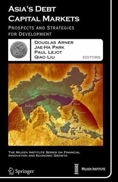 Cover for J R Barth · Asia's Debt Capital Markets: Prospects and Strategies for Development - The Milken Institute Series on Financial Innovation and Economic Growth (Hardcover Book) (2006)