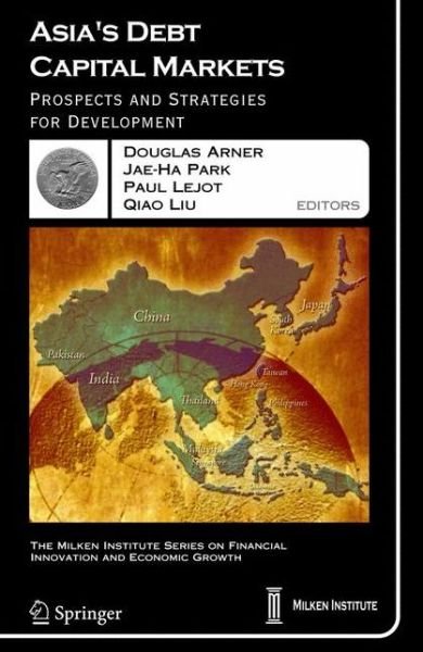Cover for J R Barth · Asia's Debt Capital Markets: Prospects and Strategies for Development - The Milken Institute Series on Financial Innovation and Economic Growth (Hardcover bog) (2006)