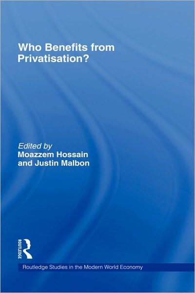 Cover for Moazzem Hossain · Who Benefits from Privatisation? - Routledge Studies in the Modern World Economy (Hardcover Book) (1998)