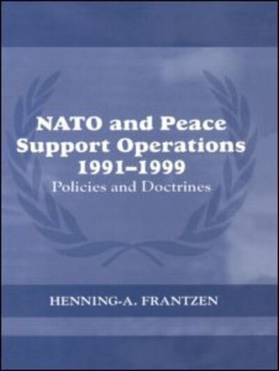 Cover for Henning Frantzen · NATO and Peace Support Operations, 1991-1999: Policies and Doctrines - Cass Series on Peacekeeping (Paperback Book) (2006)